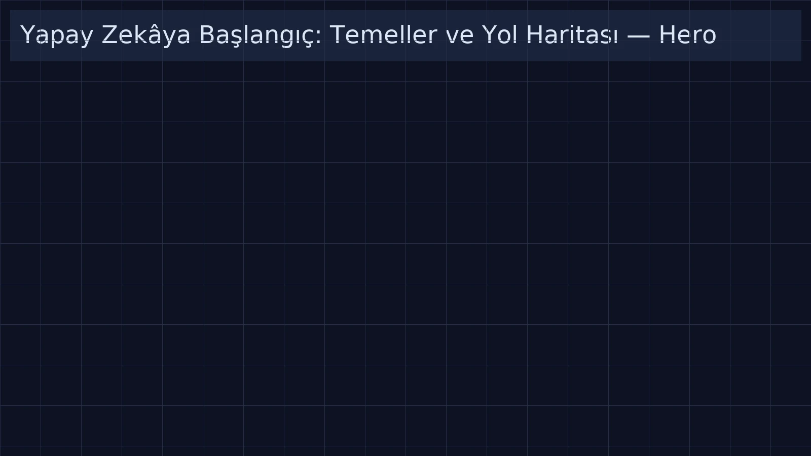 Yapay Zekâya Başlangıç: Temeller ve Yol Haritası hero
